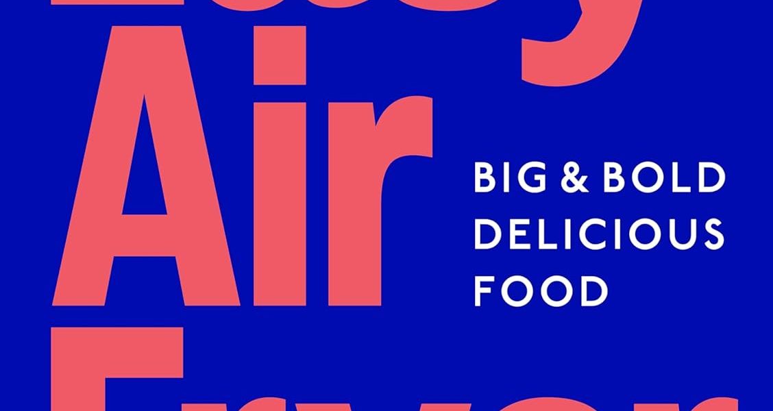 Easy Air Fryer: Big & Bold Delicious Food, – 26.00